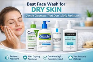 Read more about the article Best Face Wash for Dry Skin – Gentle Cleansers That Don’t Strip Moisture
